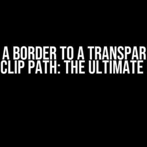 Adding a Border to a Transparent DIV with Clip Path: The Ultimate Guide