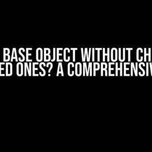 Assign base object without changing inherited ones? A Comprehensive Guide