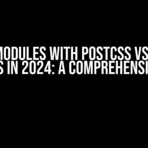 CSS Modules with PostCSS vs SCSS Modules in 2024: A Comprehensive Guide