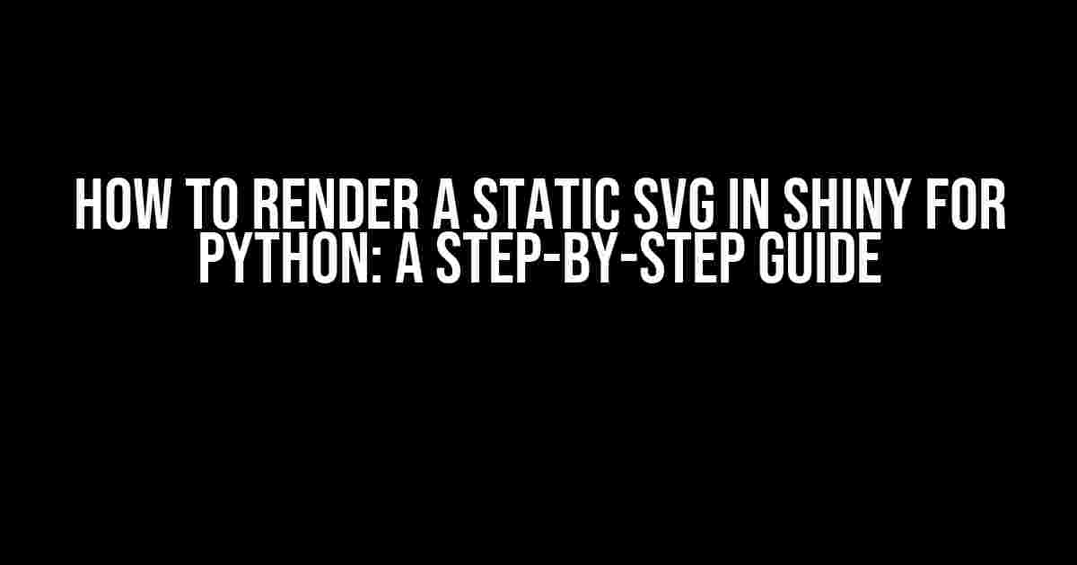 How to Render a Static SVG in Shiny for Python: A Step-by-Step Guide