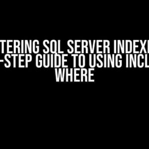 Mastering SQL Server Indexes: A Step-by-Step Guide to Using INCLUDE and WHERE