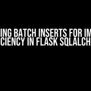 Optimizing Batch Inserts for Improved Efficiency in Flask SQLAlchemy