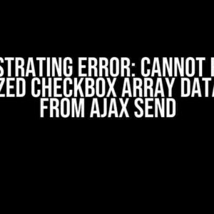 The Frustrating Error: Cannot Retrieve Serialized Checkbox Array Data in PHP from Ajax Send