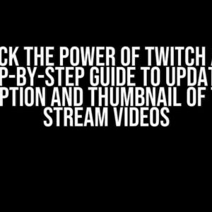 Unlock the Power of Twitch API: A Step-by-Step Guide to Updating Description and Thumbnail of Twitch Stream Videos