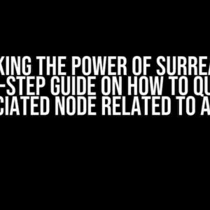 Unlocking the Power of SurrealDB: A Step-by-Step Guide on How to Query the Associated Node Related to a Node