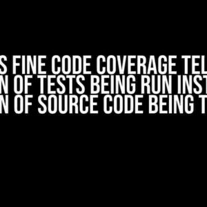 Why Does Fine Code Coverage Tell Me the Portion of Tests Being Run Instead of Portion of Source Code Being Tested?